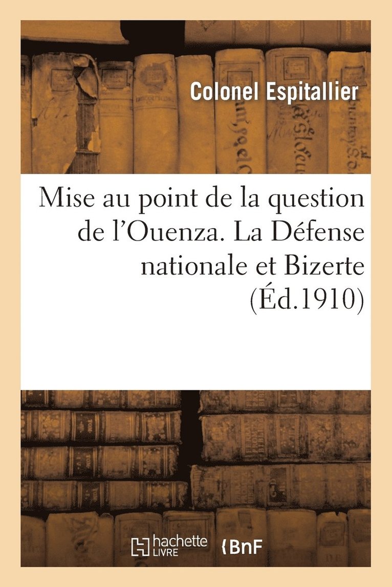 Mise Au Point de la Question de l'Ouenza. La Defense Nationale Et Bizerte 1