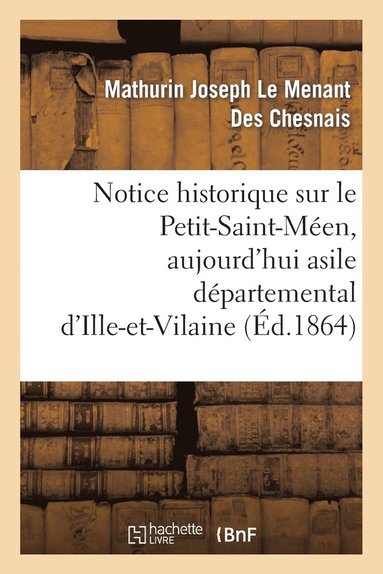 bokomslag Notice Historique Sur Le Petit-Saint-Men, Aujourd'hui Asile Dpartemental d'Ille-Et-Vilaine