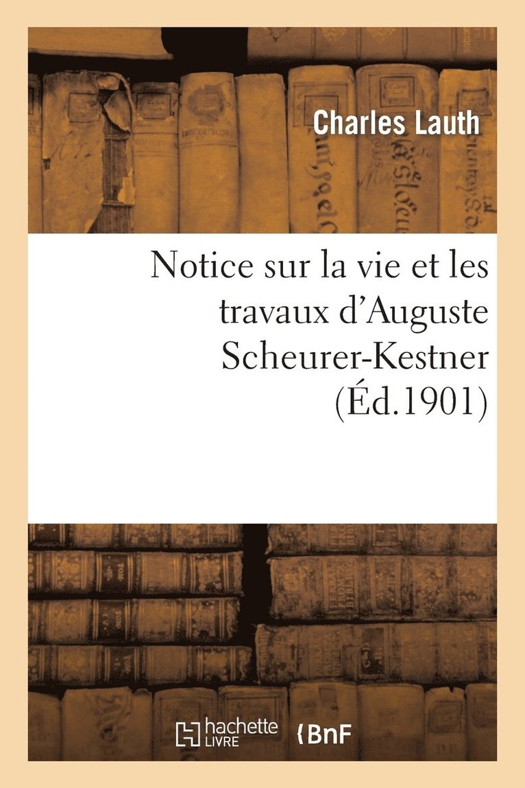 Notice Sur La Vie Et Les Travaux d'Auguste Scheurer-Kestner 1