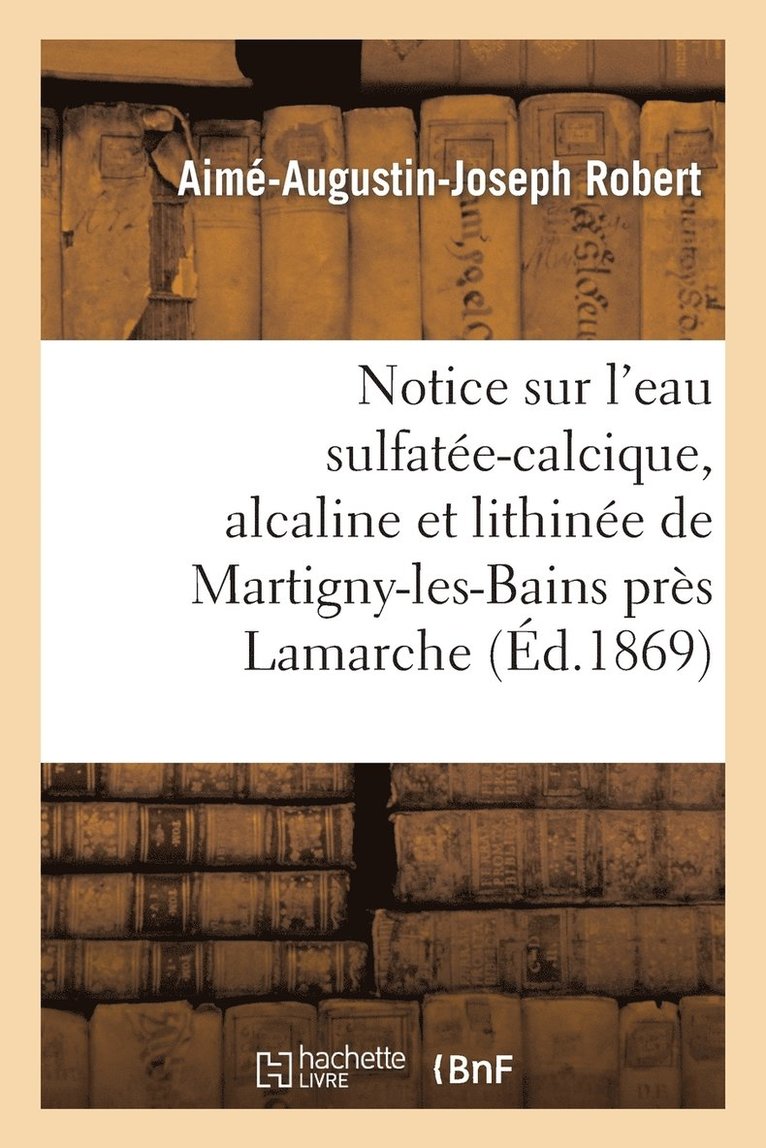 Notice Sur l'Eau Sulfatee-Calcique, Alcaline Et Lithinee de Martigny-Les-Bains Pres LaMarche 1