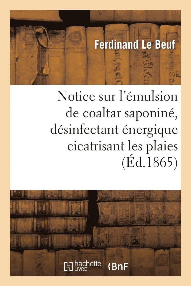Notice Sur l'Emulsion de Coaltar Saponine, Desinfectant Energique Cicatrisant Les Plaies 1