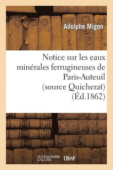 bokomslag Notice Sur Les Eaux Minérales Ferrugineuses de Paris-Auteuil (Source Quicherat)