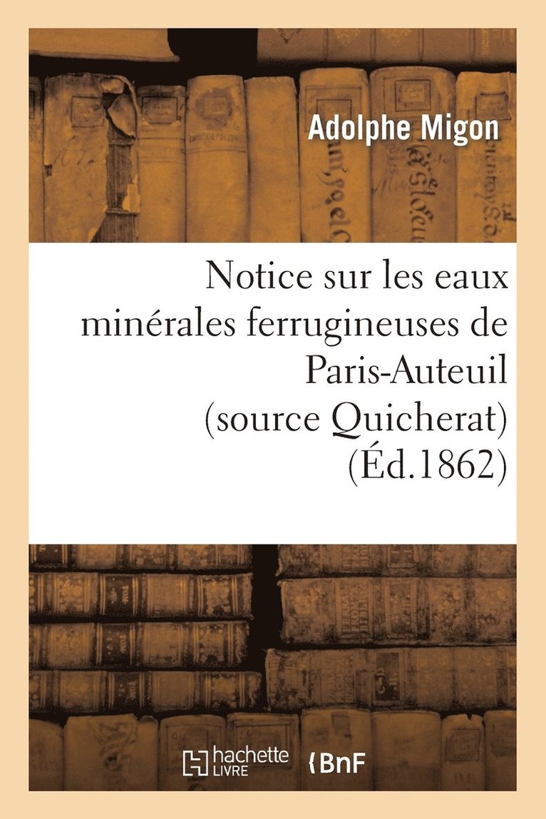 Notice Sur Les Eaux Minerales Ferrugineuses de Paris-Auteuil (Source Quicherat) 1