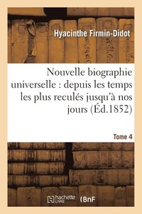 bokomslag Nouvelle Biographie Universelle: Depuis Les Temps Les Plus Reculs Jusqu' Nos Jours. Tome 4