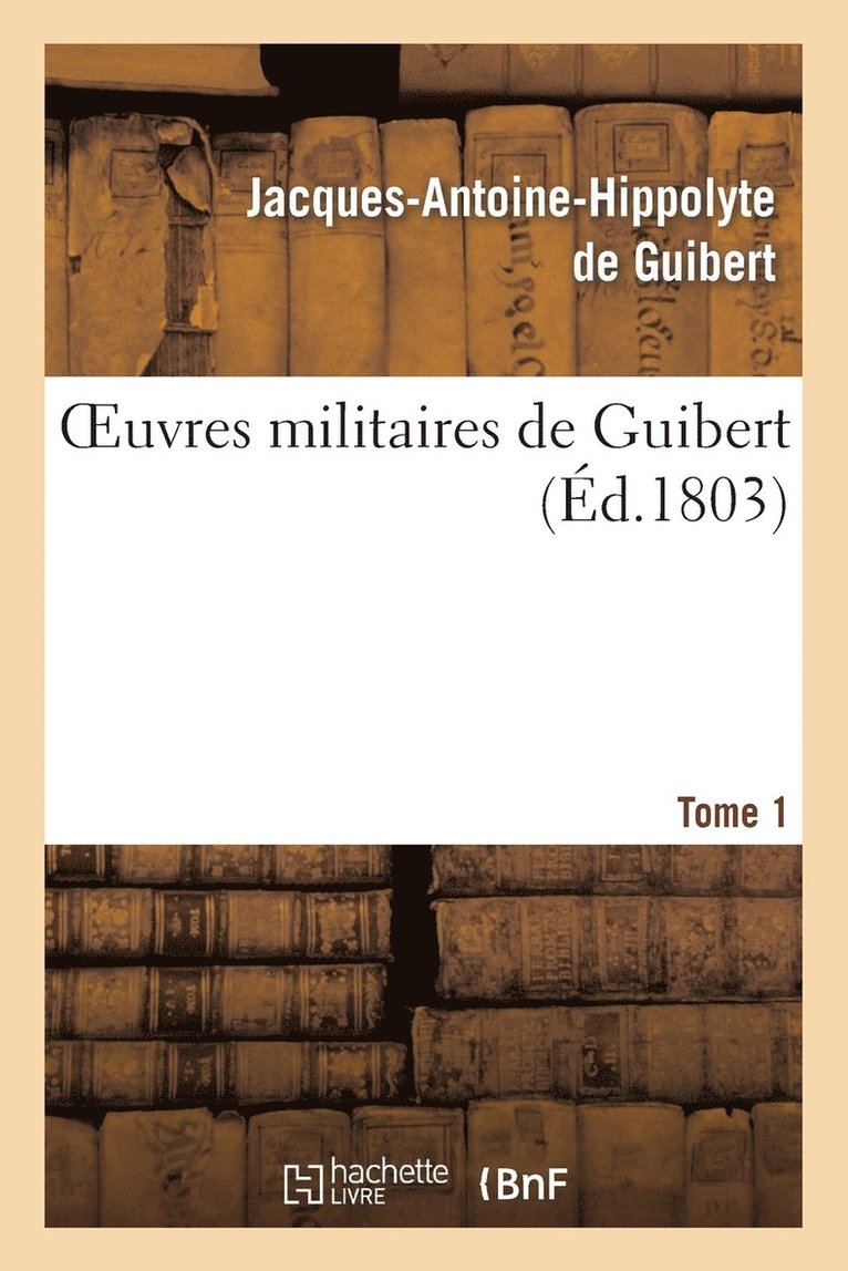 Oeuvres Militaires de Guibert. Tome 1 1