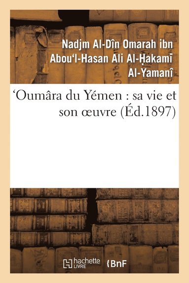 bokomslag Oumâra Du Yémen: Sa Vie Et Son Oeuvre