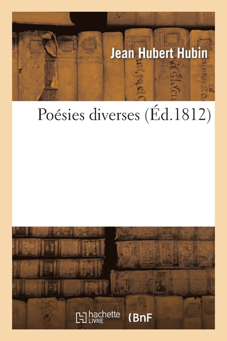 Poesies Diverses, Par J. H. Hubin, Membre de la Societe de Litterature de Bruxelles, de l'Athenee 1