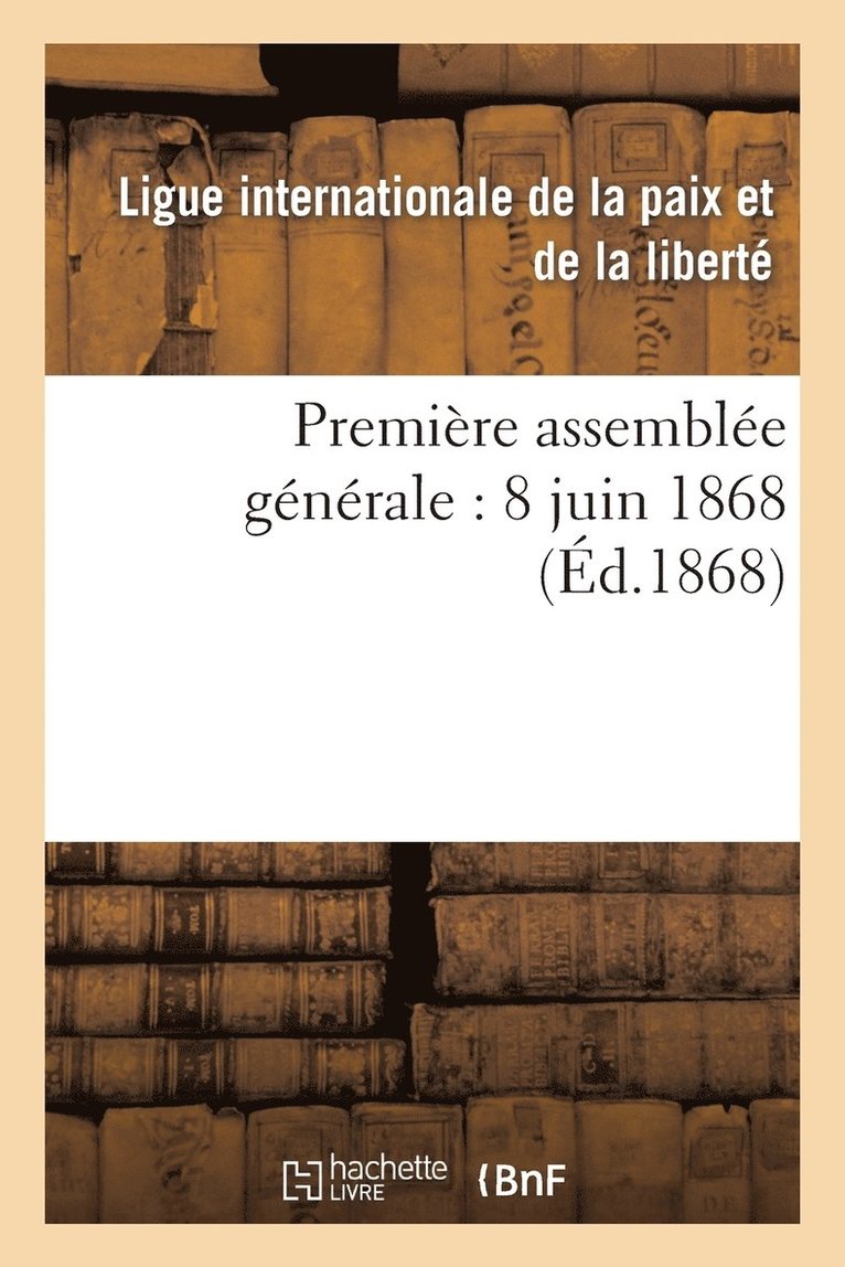 Premiere Assemblee Generale: 8 Juin 1868 1