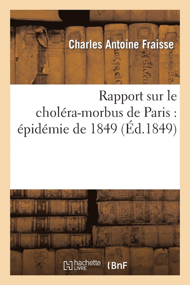 Rapport Sur Le Cholra-Morbus de Paris: pidmie de 1849: Prsent  M. Le Maire Et Au Conseil 1