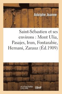 bokomslag Saint-Sbastien Et Ses Environs: Mont Ulia, Pasajes, Irun, Fontarabie, Hernani, Zarauz, Guetaria