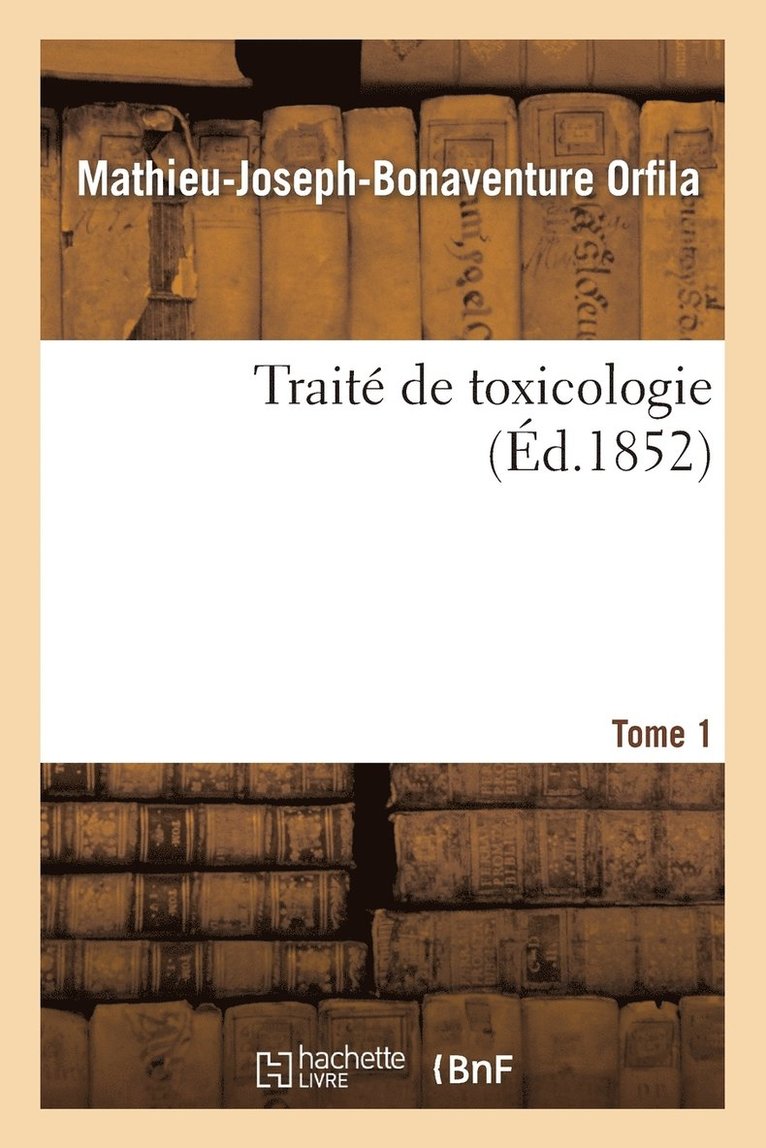 Trait de Toxicologie. Tome 1 1