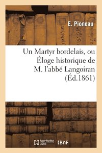 bokomslag Un Martyr Bordelais, Ou Eloge Historique de M. l'Abbe Langoiran, Prononce A La Distribution