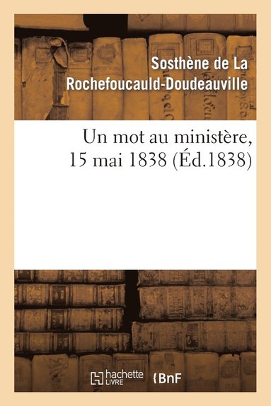 bokomslag Un Mot Au Ministere, 15 Mai 1838