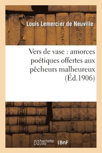 bokomslag Vers de Vase: Amorces Potiques Offertes Aux Pcheurs Malheureux