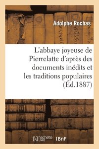 bokomslag L'Abbaye Joyeuse de Pierrelatte d'Aprs Des Documents Indits Et Les Traditions Populaires
