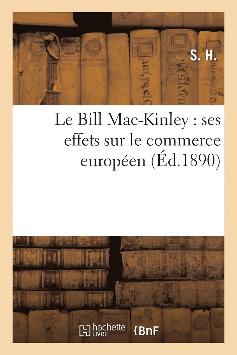 Le Bill Mac-Kinley: Ses Effets Sur Le Commerce Europeen. Les Elections Americaines 1