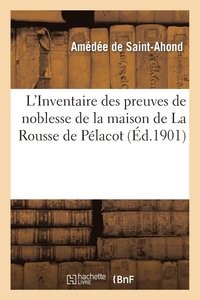 bokomslag L'Inventaire Des Preuves de Noblesse de la Maison de la Rousse de Pelacot, Precede