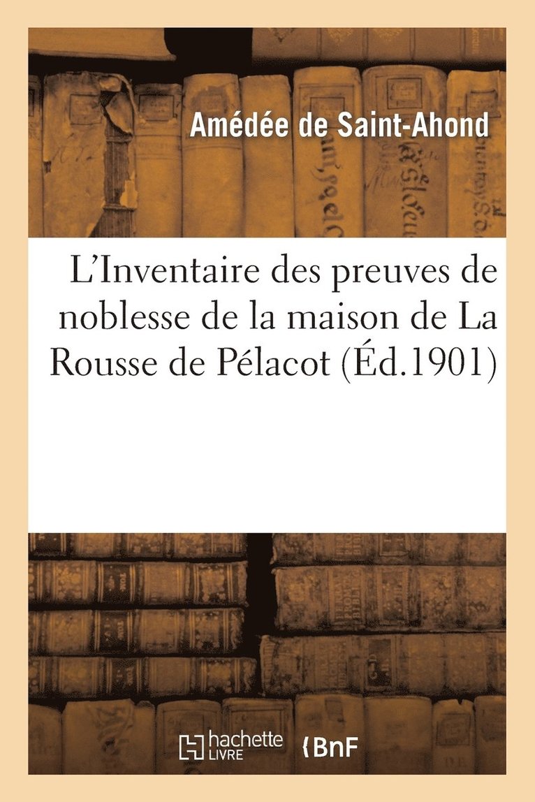 L'Inventaire Des Preuves de Noblesse de la Maison de la Rousse de Pelacot, Precede 1