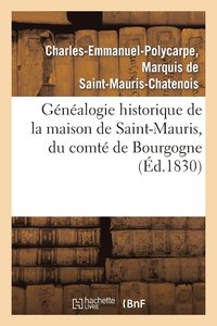 bokomslag Genealogie Historique de la Maison de Saint-Mauris, Du Comte de Bourgogne, Depuis Le Courant