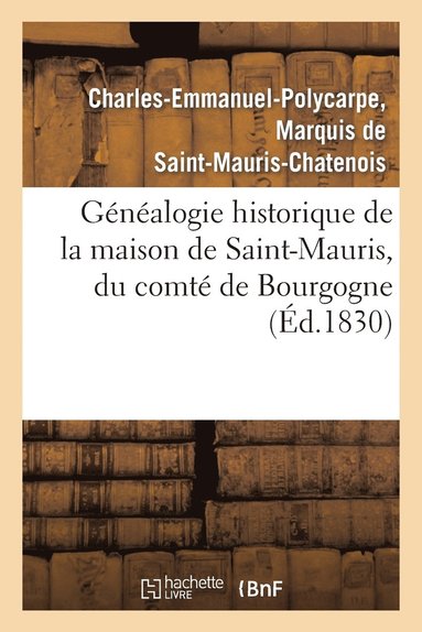 bokomslag Généalogie Historique de la Maison de Saint-Mauris, Du Comté de Bourgogne, Depuis Le Courant