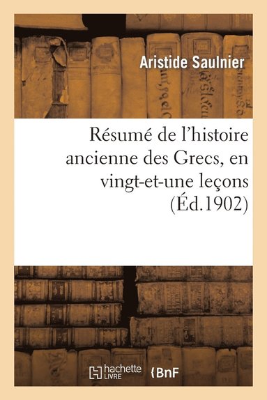 bokomslag Résumé de l'Histoire Ancienne Des Grecs, En Vingt-Et-Une Leçons