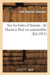 bokomslag Sur Les Butes d'Annam: de Hanoï À Hué En Automobile, Les Fêtes Du Têt Et Du Conseil