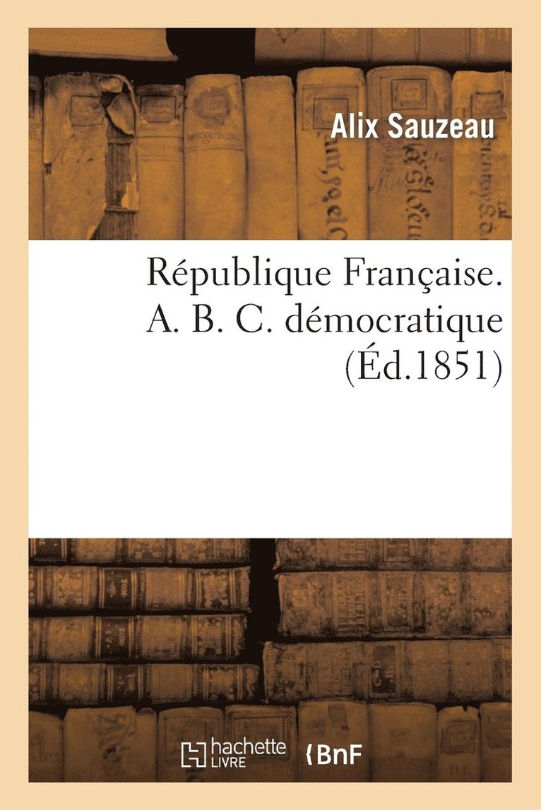 Republique Francaise. A. B. C. Democratique 1