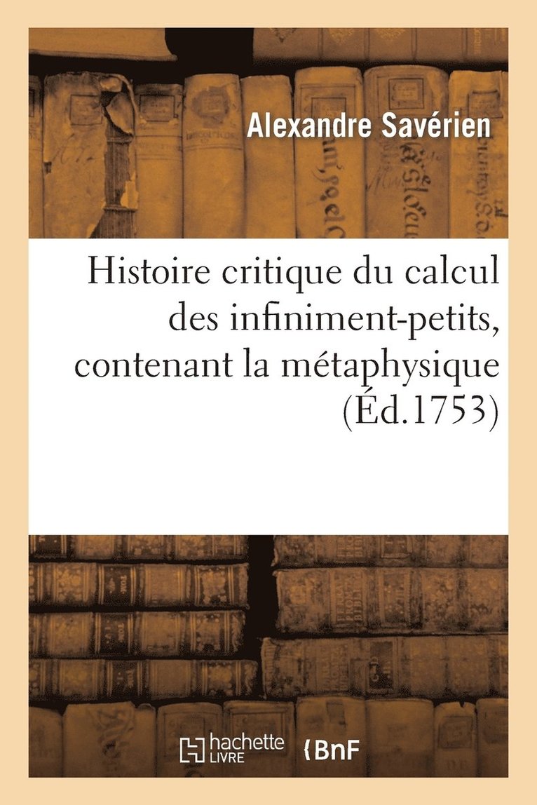 Histoire Critique Du Calcul Des Infiniment-Petits, Contenant La Metaphysique Et La Theorie 1