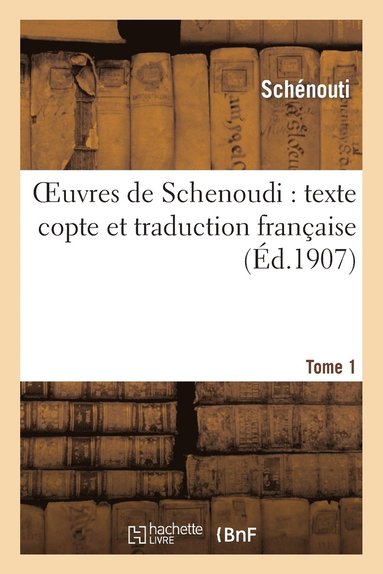 bokomslag Oeuvres de Schenoudi: Texte Copte Et Traduction Franaise. Tome 1