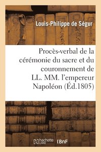 bokomslag Procs-Verbal de la Crmonie Du Sacre Et Du Couronnement de LL. MM. l'Empereur Napolon