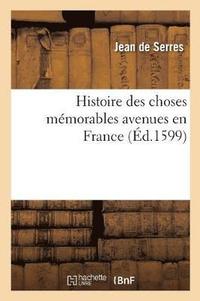 bokomslag Histoire Des Choses Mmorables Avenues En France, Depuis l'An 1547 Jusques Au Commencement
