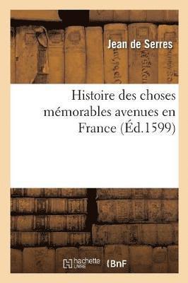 Jean De Serres - Histoire des choses mémorables avenues en France, depuis l'an 1547 jusques au commencement, Häftad