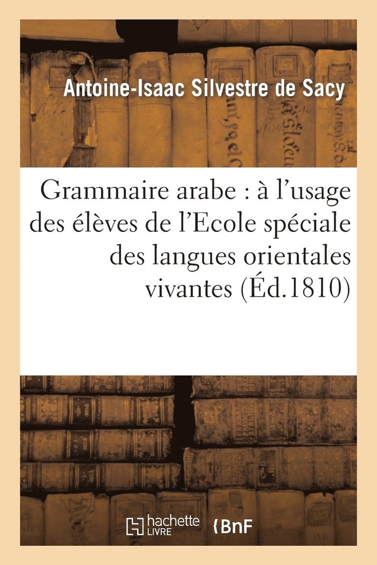 Grammaire Arabe:  l'Usage Des lves de l'Ecole Spciale Des Langues Orientales Vivantes... 1