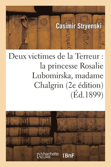bokomslag Deux Victimes de la Terreur: La Princesse Rosalie Lubomirska, Madame Chalgrin (2e Édition)