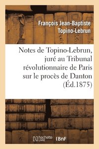 bokomslag Notes de Topino-Lebrun, Juré Au Tribunal Révolutionnaire de Paris Sur Le Procès de Danton