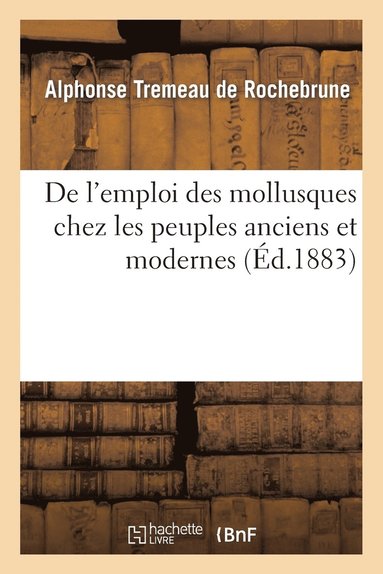 bokomslag de l'Emploi Des Mollusques Chez Les Peuples Anciens Et Modernes