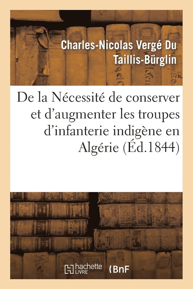 Charles-Nicolas Vergé Du Taillis-Bürglin, Charles-Nicola Vergé Du Taillis-Bürglin, VERGE DU TAILLIS-C - de la Nécessité de Conserver Et d'Augmenter Les Troupes d'Infanterie Indigène En Algérie, Häftad