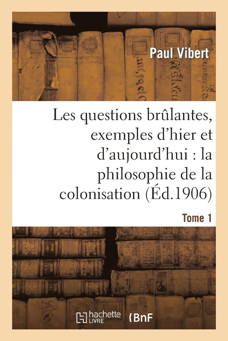 Les Questions Brlantes, Exemples d'Hier Et d'Aujourd'hui. Tome 1 1