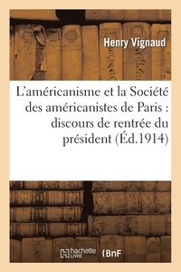 bokomslag L'Amricanisme Et La Socit Des Amricanistes de Paris: Discours de Rentre Du Prsident