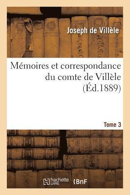 Mmoires Et Correspondance Du Comte de Villle. Tome 3 1