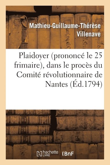 bokomslag Plaidoyer (Prononc Le 25 Frimaire), Dans Le Procs Du Comit Rvolutionnaire de Nantes