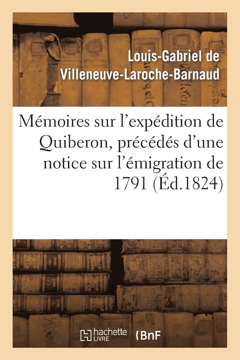 Memoires Sur l'Expedition de Quiberon, Precedes d'Une Notice Sur l'Emigration de 1791 1