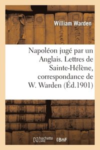 bokomslag Napolon Jug Par Un Anglais. Lettres de Sainte-Hlne, Correspondance de W. Warden