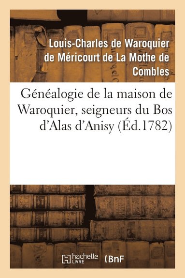 bokomslag Gnalogie de la Maison de Waroquier, Seigneurs Du Bos d'Alas d'Anisy, Dit Le Bos de Pelu