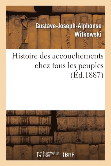bokomslag Histoire Des Accouchements Chez Tous Les Peuples