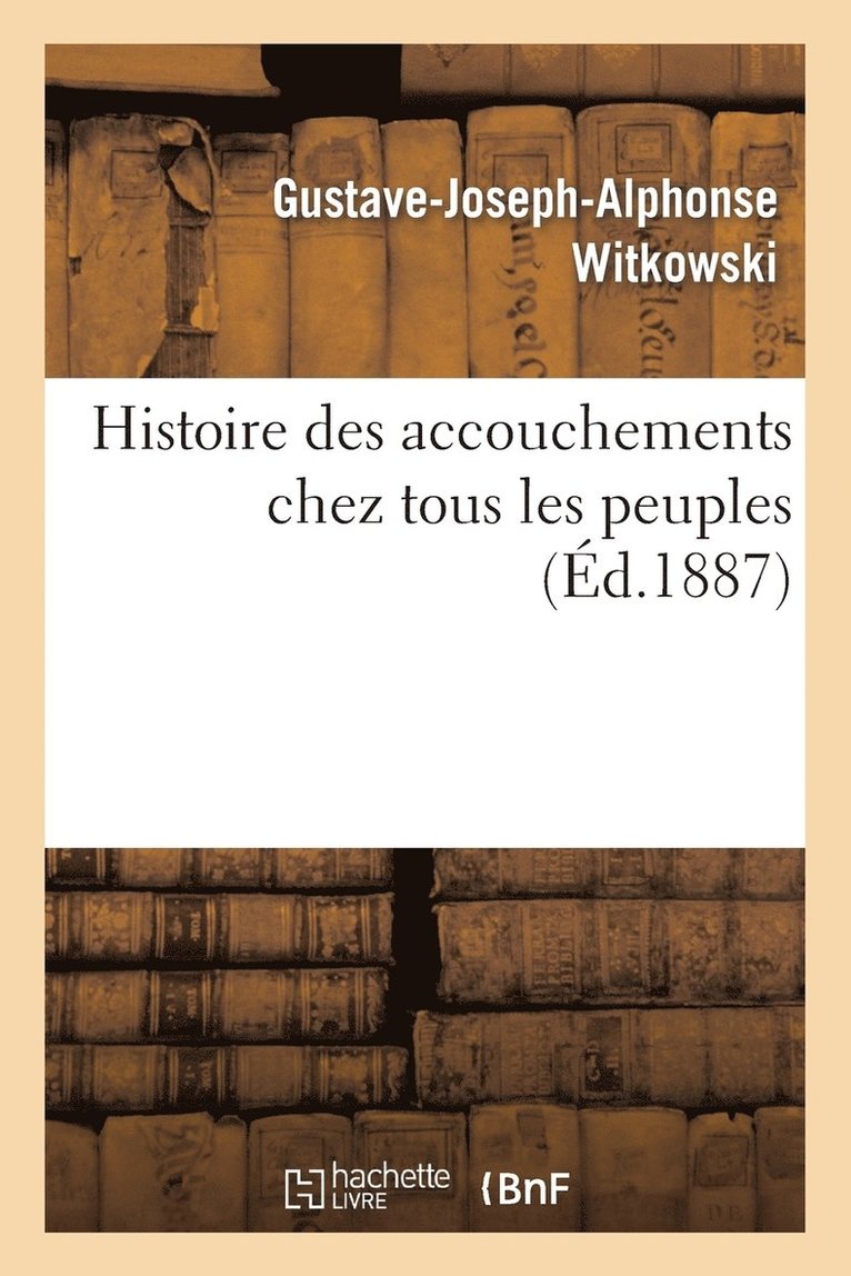 Histoire Des Accouchements Chez Tous Les Peuples