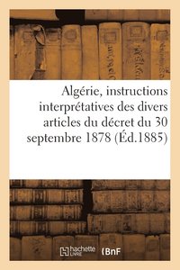 bokomslag Algerie, Instructions Interpretatives Des Divers Articles Du Decret Du 30 Septembre 1878