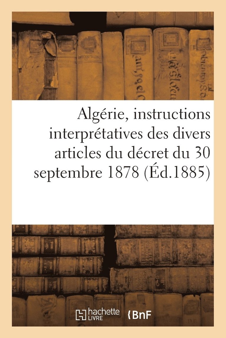 Algerie, Instructions Interpretatives Des Divers Articles Du Decret Du 30 Septembre 1878 1