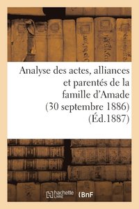 bokomslag Analyse Des Actes, Alliances Et Parentes de la Famille d'Amade (30 Septembre 1886.)
