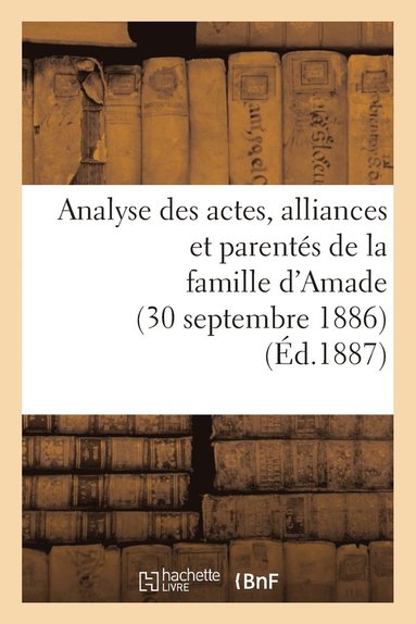 bokomslag Analyse Des Actes, Alliances Et Parentés de la Famille d'Amade (30 Septembre 1886.)